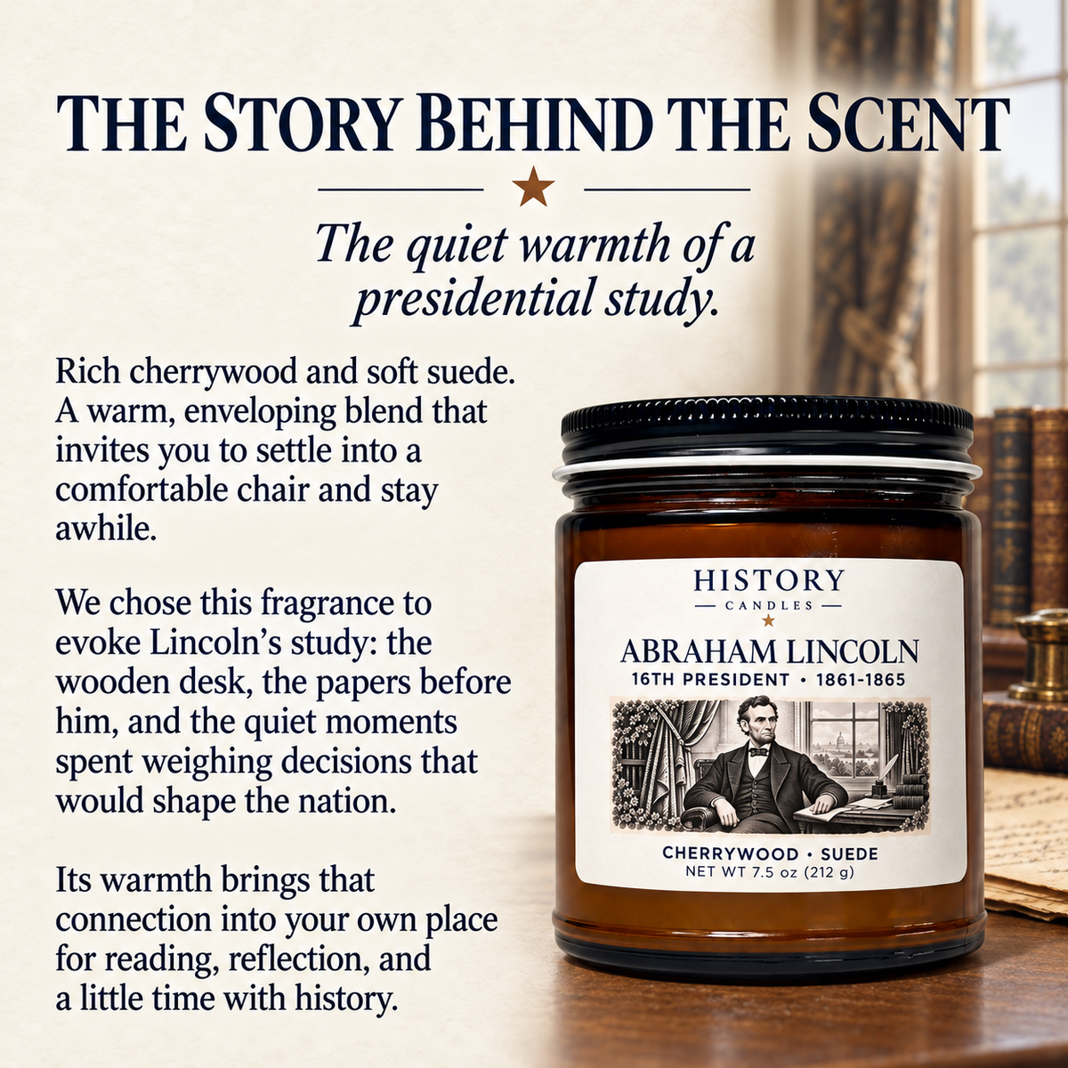 Story behind the Abraham Lincoln scent: cherrywood and suede evoke the quiet warmth of a presidential study.
